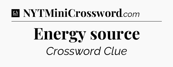 Energy source - LA Times Crossword