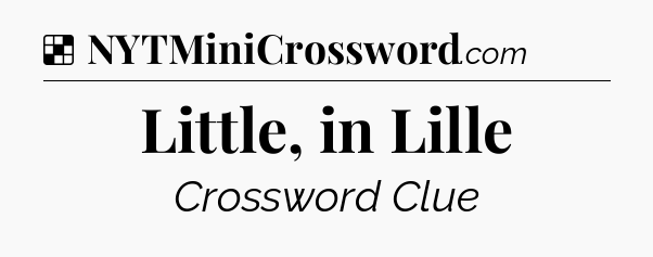 Solution: Little, in Lille - NYT Crossword