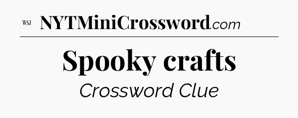 Spooky crafts - WSJ Crossword
