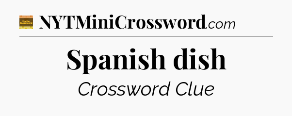 Spanish dish crossword clue Eugene Sheffer