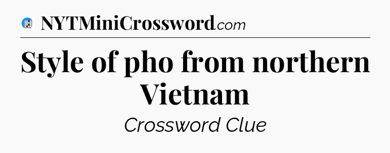 Style of pho from northern Vietnam Crossword Clue