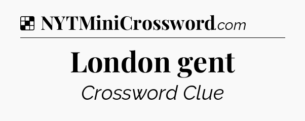 Solution: London gent - NYT Crossword
