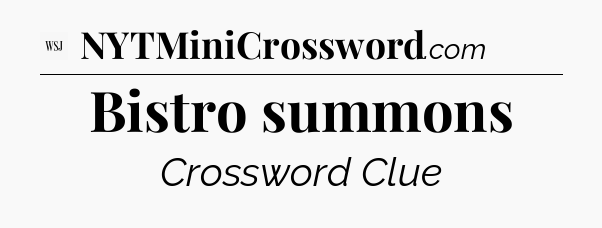 Bistro summons - WSJ Crossword