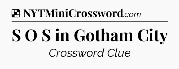 Solution: S O S in Gotham City - NYT Crossword