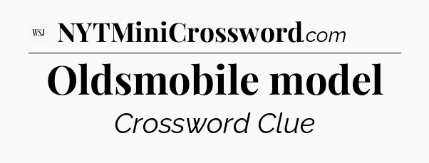 Oldsmobile model - WSJ Crossword