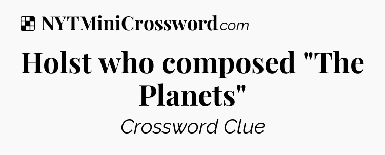 Solution: Holst who composed 