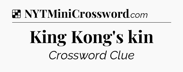Solution: King Kong's kin - NYT Crossword