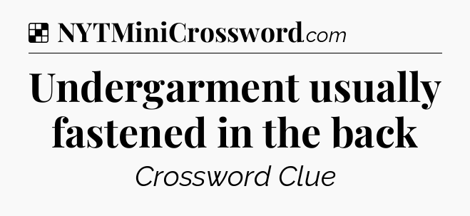 Solution: Undergarment usually fastened in the back - NYT Crossword