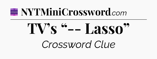 TV’s “-- Lasso” - Thomas Joseph Crossword