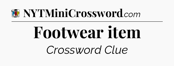 Footwear item Crossword Clue