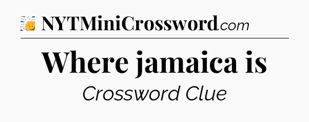 Where jamaica is - 7 Little Words