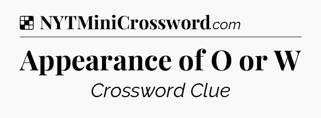 Solution: Appearance of O or W - NYT Crossword