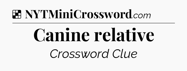Solution: Canine relative - NYT Crossword
