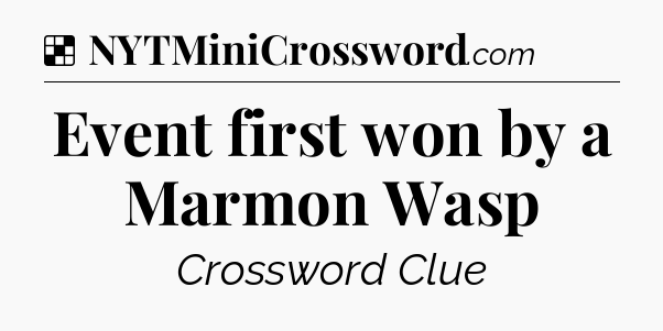 Solution: Event first won by a Marmon Wasp - NYT Crossword