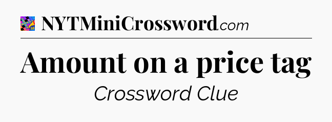 Amount on a price tag Crossword Clue