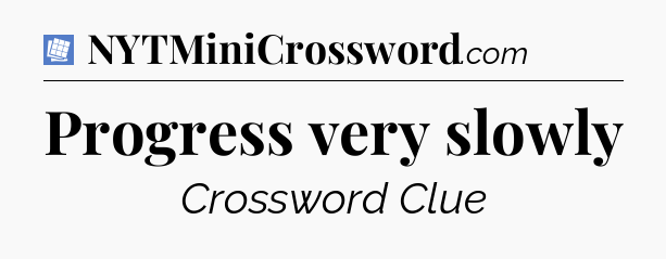 Progress very slowly Puzzle Page Crossword Clue