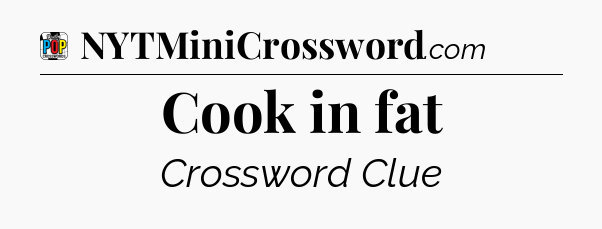 Cook in fat Crossword Clue