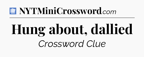 Hung about, dallied Puzzle Page Crossword Clue