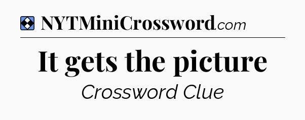 Solution: It gets the picture - NYT Mini Crossword