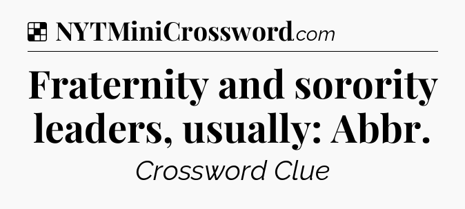 Solution: Fraternity and sorority leaders, usually: Abbr - NYT Crossword