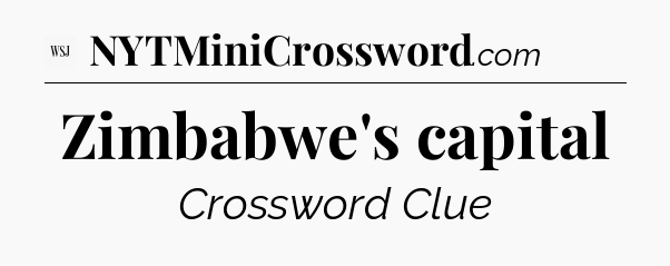 Zimbabwe's capital - WSJ Crossword