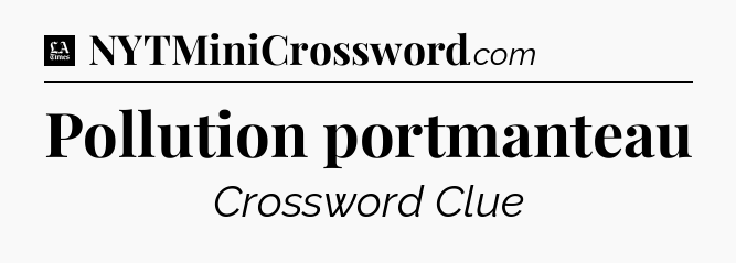 Pollution portmanteau - LA Times Crossword