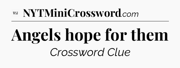 Angels hope for them - WSJ Crossword