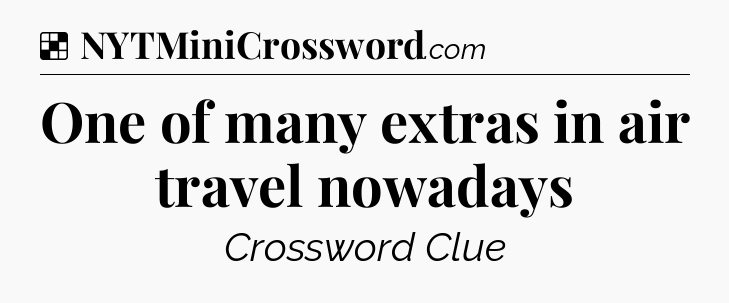 Solution: One of many extras in air travel nowadays - NYT Crossword