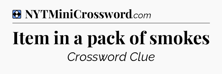 Solution: Item in a pack of smokes - NYT Mini Crossword