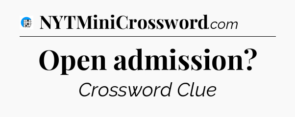 Open admission Crossword Clue