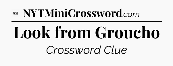 Look from Groucho - WSJ Crossword