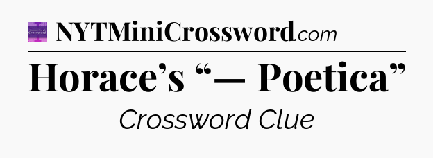Horace’s “— Poetica” - Thomas Joseph Crossword