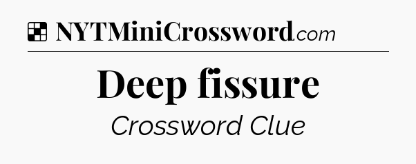 Solution: Deep fissure - NYT Crossword