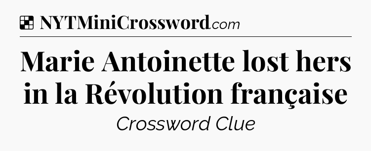 Solution: Marie Antoinette lost hers in la Révolution française - NYT Crossword