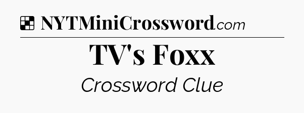 Solution: TV's Foxx - NYT Crossword