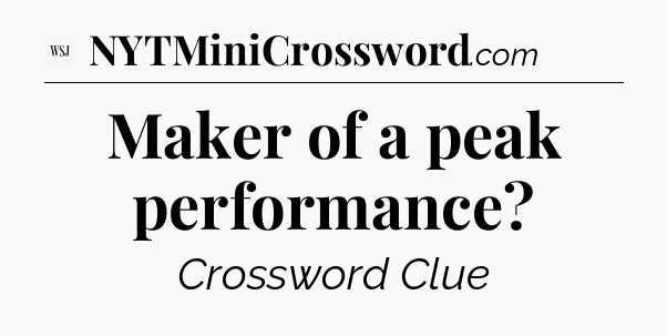 Maker of a peak performance - WSJ Crossword