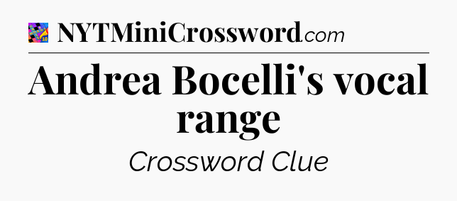 Andrea Bocelli's vocal range Crossword Clue