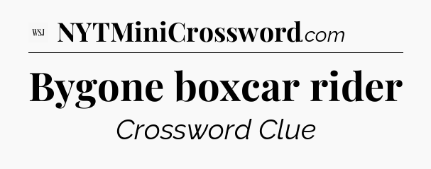 Bygone boxcar rider - WSJ Crossword