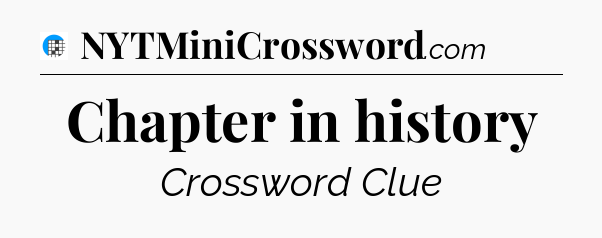 Chapter in history Crossword Clue
