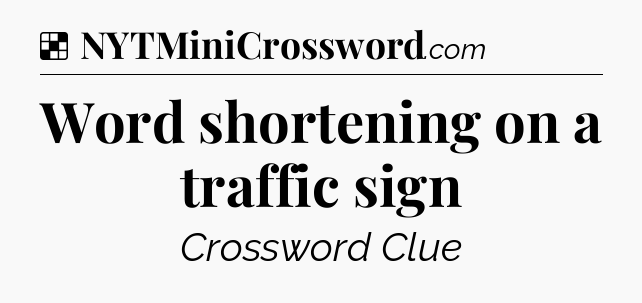 Solution: Word shortening on a traffic sign - NYT Crossword