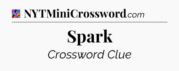 Spark Crossword Clue