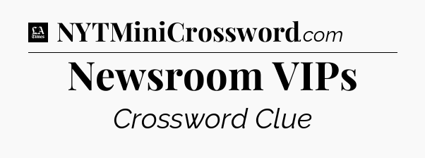 Newsroom VIPs - LA Times Crossword