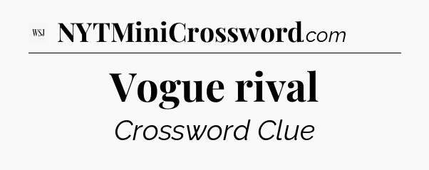 Vogue rival - WSJ Crossword