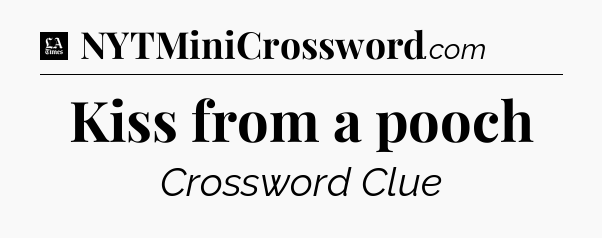 Kiss from a pooch - LA Times Crossword