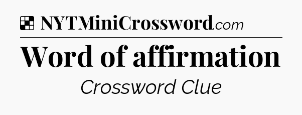 Solution: Word of affirmation - NYT Crossword