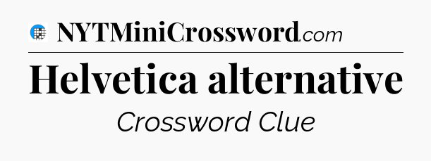 Helvetica alternative Crossword Clue