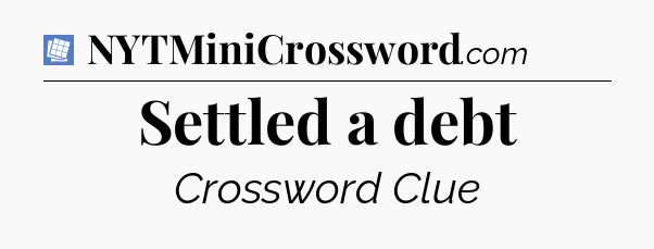 Settled a debt Puzzle Page Crossword Clue