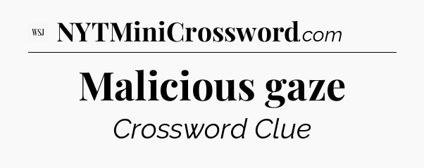 Malicious gaze - WSJ Crossword