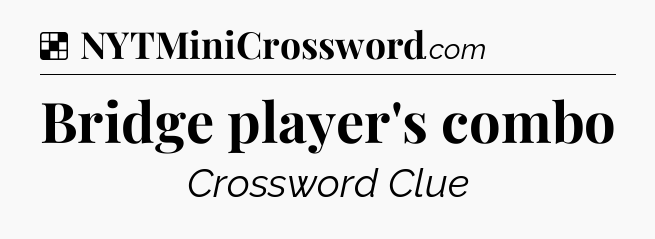 Solution: Bridge player's combo - NYT Crossword
