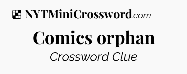 Solution: Comics orphan - NYT Crossword